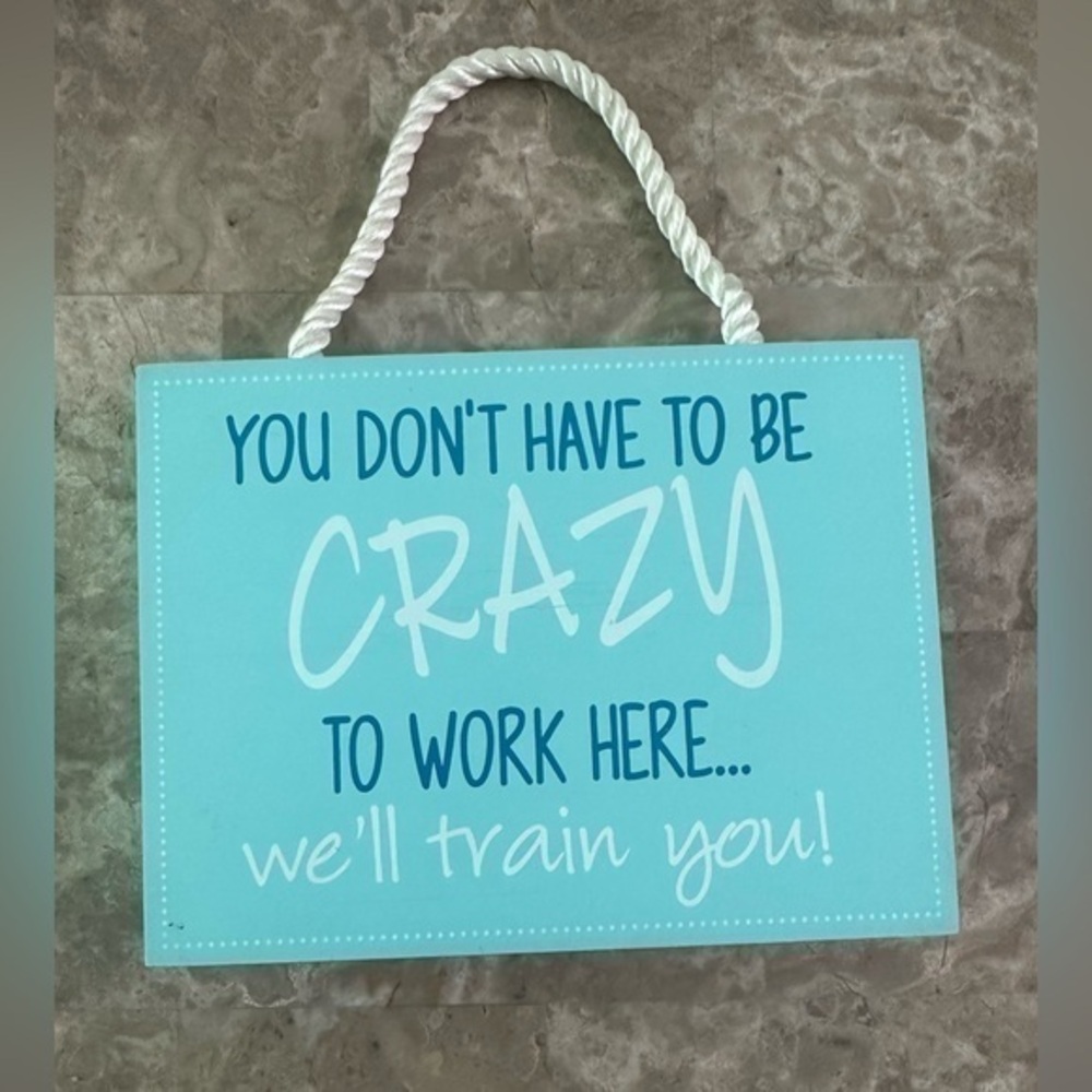 Office Sign - You Don’t Have to be Crazy to Work Here